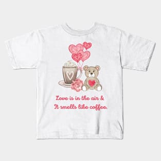 Love Is In The Air & It Smells Like Coffee. Kids T-Shirt